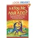 Is It You, Me, or Adult A.D.D.? Stopping the Roller Coaster When Someone You Love Has Attention Deficit Disorder