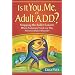 Is It You, Me, or Adult A.D.D.?: Stopping the Roller Coaster When Someone You Love Has Attention Deficit Disorder