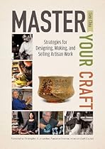 Master Your Craft: Strategies for Designing, Making, and Selling Artisan Work