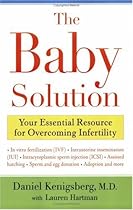The Baby Solution: Your Essential Resource for Overcoming Infertility The Baby Solution: Your Essential Resource for Overcoming Infertility