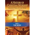 A History of Christian Worship: Part 2, The Body