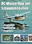 RC-Wasserflug mit Schaummodellen: Grundlagen, Konstruktion, Flugpraxis