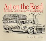 Art on the Road: Painted Vehicles on the Americas (Pogo Press art and popular culture series)