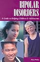 Bipolar Disorders: A Guide to Helping Children & Adolescents
