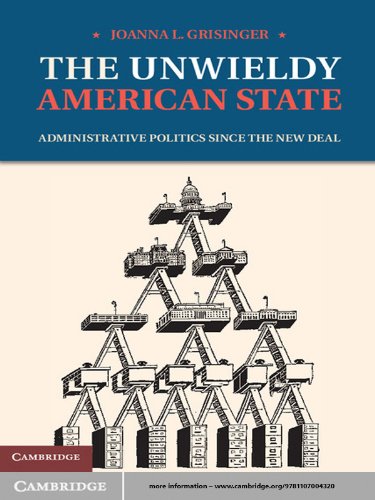 The Unwieldy American State: Administrative Politics since the New Deal
