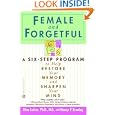 Female and Forgetful: A Six-Step Program to Help Restore Your Memory and Sharpen Your Mind by Elisa Lottor and Nancy Bruning