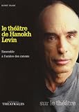 Le theatre de Hanokh Levin : Ensemble a l'ombre des canons