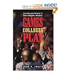 Games Colleges Play: Scandal and Reform in Intercollegiate Athletics by John R. Thelin