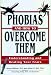 Phobias And How To Overcome Them