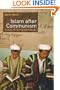 Islam after Communism: Religion and Politics in Central Asia