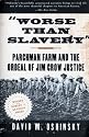 Worse than Slavery: Parchman Farm and the Ordeal of Jim Crow Justice