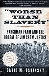 Worse than Slavery: Parchman Farm and the Ordeal of Jim Crow Justice
