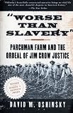 Worse than Slavery: Parchman Farm and the Ordeal of Jim Crow Justice