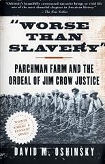 Worse than Slavery: Parchman Farm and the Ordeal of Jim Crow Justice