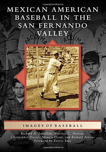 Mexican American Baseball in the San Fernando Valley (Images of Sports), by Richard A. Santillan, Victoria C. Norton, Christopher Docter, Monica Ortez
