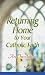 Returning Home to Your Catholic Faith: An Invitation