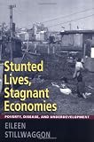 Stunted Lives, Stagnant Economies: Poverty, Disease, and Underdevelopment