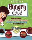  : Hungry Girl: Recipes and Survival Strategies for Guilt-Free Eating in the Real World