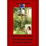 Die einsame Rose am alten Marterl (Enzian-Roman)von "Stefanie Burgemeister"