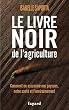 Le livre noir de l'agriculture: Comment on assassine nos paysans, notre sant� et l'environnement