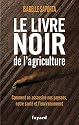 Le livre noir de l'agriculture: Comment on assassine nos paysans, notre sant&eacute; et l'environnement