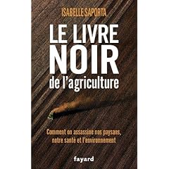 Le livre noir de l'agriculture: Comment on assassine nos paysans, notre sant� et l'environnement
