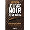 Le livre noir de l'agriculture: Comment on assassine nos paysans, notre sant� et l'environnement