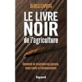 Le livre noir de l'agriculture: Comment on assassine nos paysans, notre sant� et l'environnement
