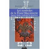 Les Symboles de la franc-ma�onnerie : Signes, mots, couleurs et nombrespar Jean-Jacques Gabut