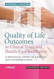 Quality of life outcomes in clinical trials and health-care evaluation : a practical guide to analysis and interpretation