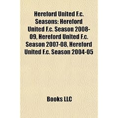 Hereford United F.C. Seasons: Hereford United F.C. Season 2008-09, Hereford United F.C. Season 2007-08, Hereford United F.C. Season 2004-05