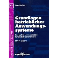 Grundlagen betrieblicher Anwendungssysteme: Integrative L�sungsans�tze f�r die betriebliche Praxis
