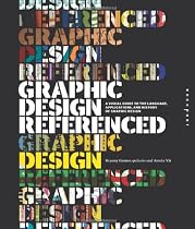 Graphic Design, Referenced: A Visual Guide to the Language, Applications, and History of Graphic Design