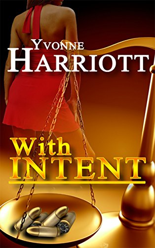 With Intent (The Intent Series Book 1), by Yvonne Harriott With Intent (The Intent Series Book 1), by Yvonne Harriott