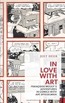 In Love with Art: Françoise Mouly's Adventures in Comics with Art Spiegelman (Exploded Views) In Love with Art: Françoise Mouly's Adventures in Comics with Art Spiegelman (Exploded Views)