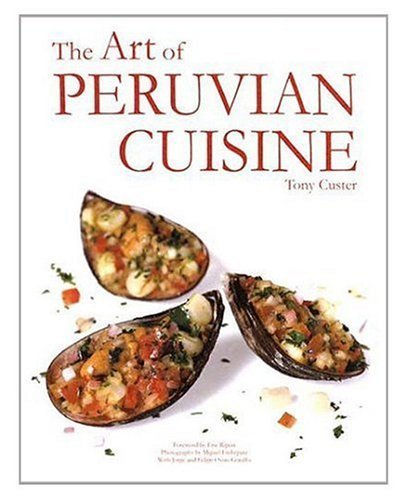 The Art of Peruvian Cuisine, Vol. I by Tony Custer (2003) Hardcover