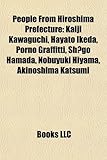 People from Hiroshima Prefecture: Kaiji Kawaguchi, Hayato Ikeda, Porno Graffitti, Sh?go Hamada, Nobuyuki Hiyama, Akinoshima Katsumi-