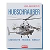 Hubschrauber: Geschichte Technik Einsatz