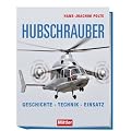 Hubschrauber: Geschichte Technik Einsatz