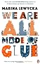 We Are All Made of Glue