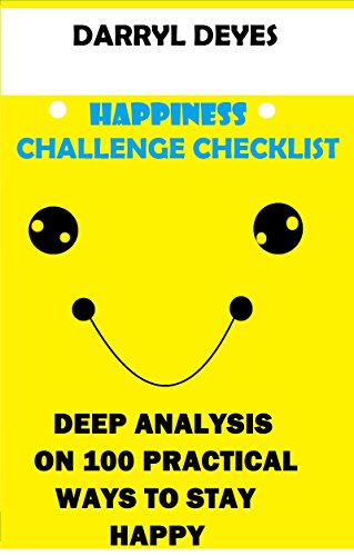 Happiness Challenge Checklist: Deep Analysis on 100 practical Ways to Stay Happy!
