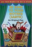 Be Kind to Your Mother (Earth : As Original Play)
