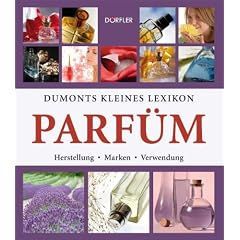 Dumonts kleines Lexikon Parf�m: Herstellung, Marken, Verwendung