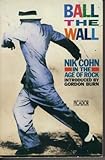 Ball the wall : Nik Cohn in the age of rock