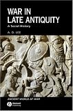War in Late Antiquity: A Social History (Ancient World at War): A Social History (Ancient World at War)