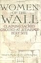 Women of the Wall: Claiming Sacred Ground at Judaism's Holy Site