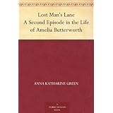 Lost Man's Lane A Second Episode in the Life of Amelia Butterworth