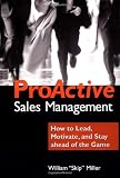 ProActive Sales Management: How to  Lead, Motivate, and Stay Ahead of the Game