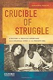 Crucible of Struggle: A History of Mexican Americans from the Colonial Period to the Present Era (AAR Aids for the Study of Religion Series)