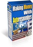 Making Money With Auto Responders - Increase Your Sales Automatically, Endlessly And Effortlessly!